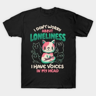 I Don't Worry About Loneliness, I Have Voices In My Head - Funny Cat Gift T-Shirt